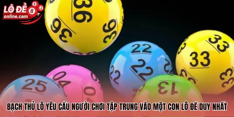 Bạch thủ lô yêu cầu người chơi tập trung vào một con lô đề duy nhất