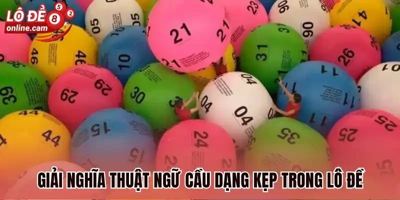 Giải nghĩa thuật ngữ cầu dạng kẹp trong lô đề