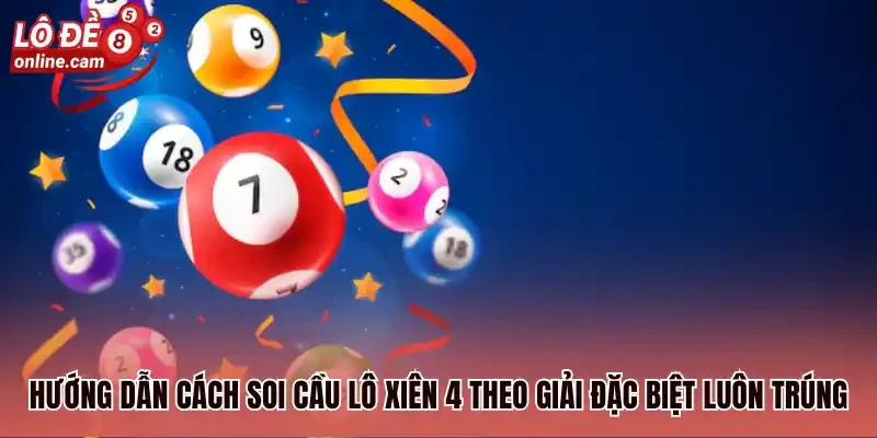Xiên Quay 4 Là Gì? Cách Tính Tiền và Đánh Hiệu Quả Nhất 3 Hướng dẫn cách soi cầu lô xiên 4 theo giải đặc biệt luôn trúng