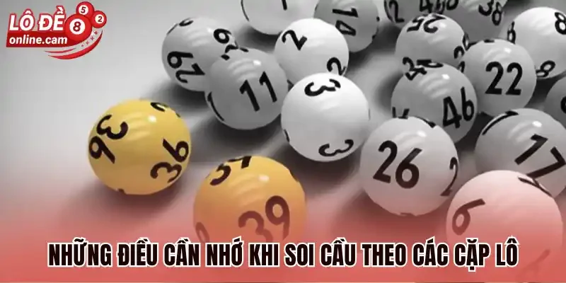 Những điều cần nhớ khi soi cầu theo các cặp lô