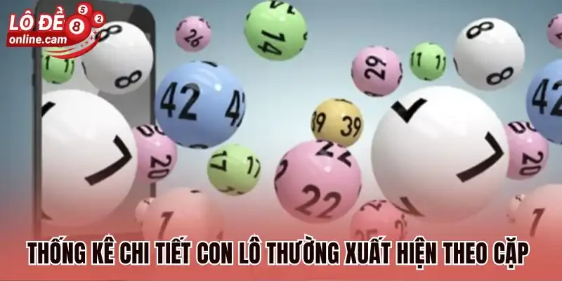 Thống kê chi tiết con lô thường xuất hiện theo cặp