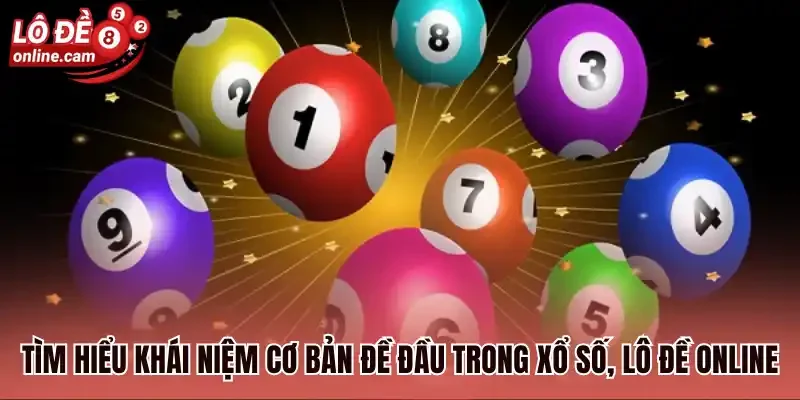 Tìm hiểu khái niệm cơ bản đề đầu trong xổ số, lô đề online