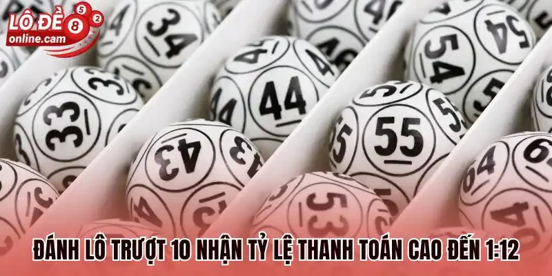 Lô Trượt 10 - Cược Thắng Nhận Tỷ Lệ Trả Thưởng 1 Ăn 12 1 lô đề