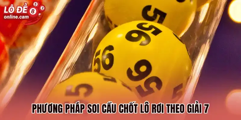 Lô Rơi Theo Giải 7 - Bắt Ngay Chốt Cược Trong Ngày Thắng Lớn 1 Phương pháp soi cầu chốt lô rơi theo giải 7