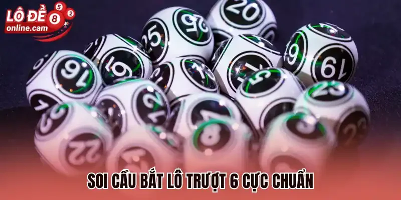 Soi cầu bắt lô trượt 6 cực chuẩn