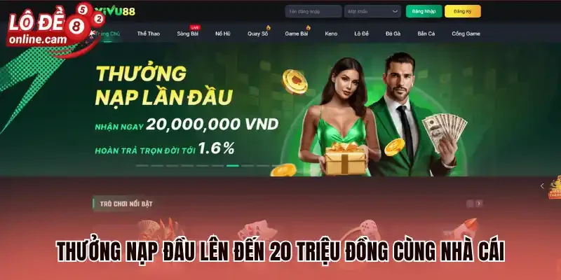 Thưởng nạp đầu lên đến 20 triệu đồng cùng nhà cái