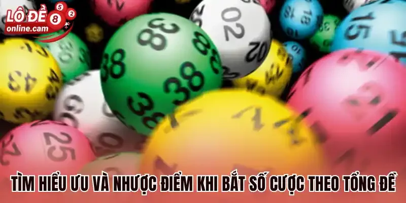 Tìm hiểu ưu và nhược điểm khi bắt số cược theo tổng đề